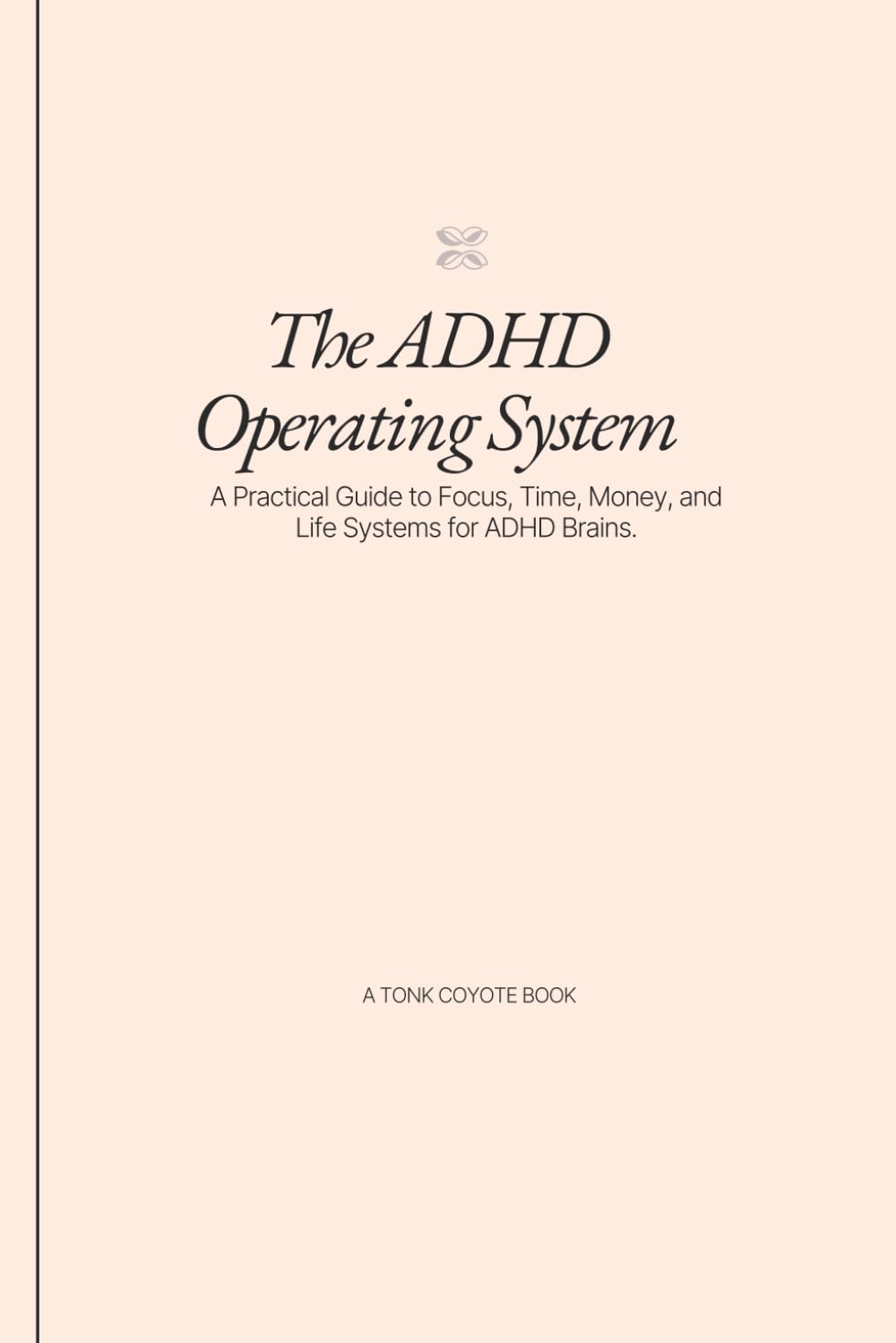 The ADHD Operating System: A Practical Guide to Focus, Time, Money, and Life Systems for ADHD Brains.