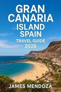 Gran Canaria Island, Spain Travel Guide: Discover the Island of Eternal Spring – Your Complete 2026 Guide to Culture, Cuisine, and Hidden Treasures of Gran Canaria
