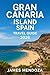 Gran Canaria Island, Spain Travel Guide: Discover the Island of Eternal Spring – Your Complete 2026 Guide to Culture, Cuisine, and Hidden Treasures of Gran Canaria