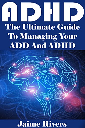 ADHD: The Ultimate Guide To Managing Your ADD And ADHD (Adhd, adhd adult, adhd books, adhd children, adhd diet, adhd diet for children, adhd effect on marriage) thumbnail