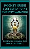 Pocket Guide for Zero Point Energy Wanding: The World's #1 ZPE Wanding Guide