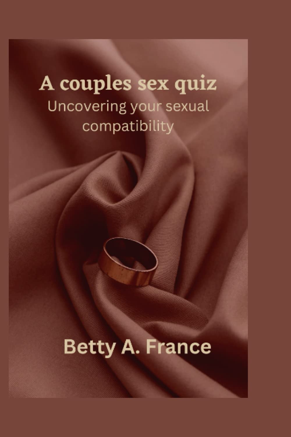 A couples sex quiz: Uncovering your sexual compatibility : A. France,  Betty: Amazon.com.tr: Kitap