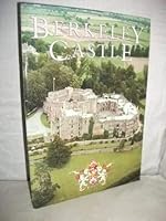 Berkeley Castle: The historic Gloucestershire seat of the Berkeley Family since the eleventh century 0851013228 Book Cover