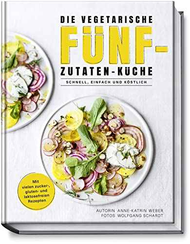 Die vegetarische Fünf-Zutaten-Küche