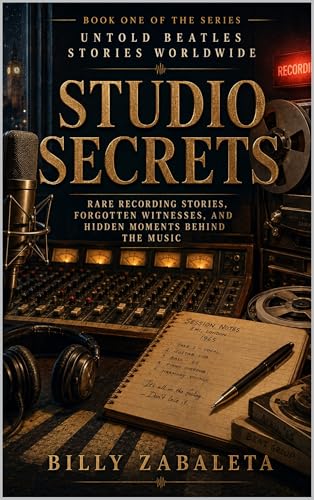 Studio Secrets: Rare Recording Stories, Forgotten Witnesses, and Hidden Moments Behind the Music (Untold Recording Stories Worldwide Book 1) (English Edition)