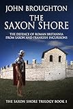  The Saxon Shore: The Defence Of Roman Britannia From Saxon And Frankish Incursions (The Saxon Shore Trilogy Book 1) (English Edition)