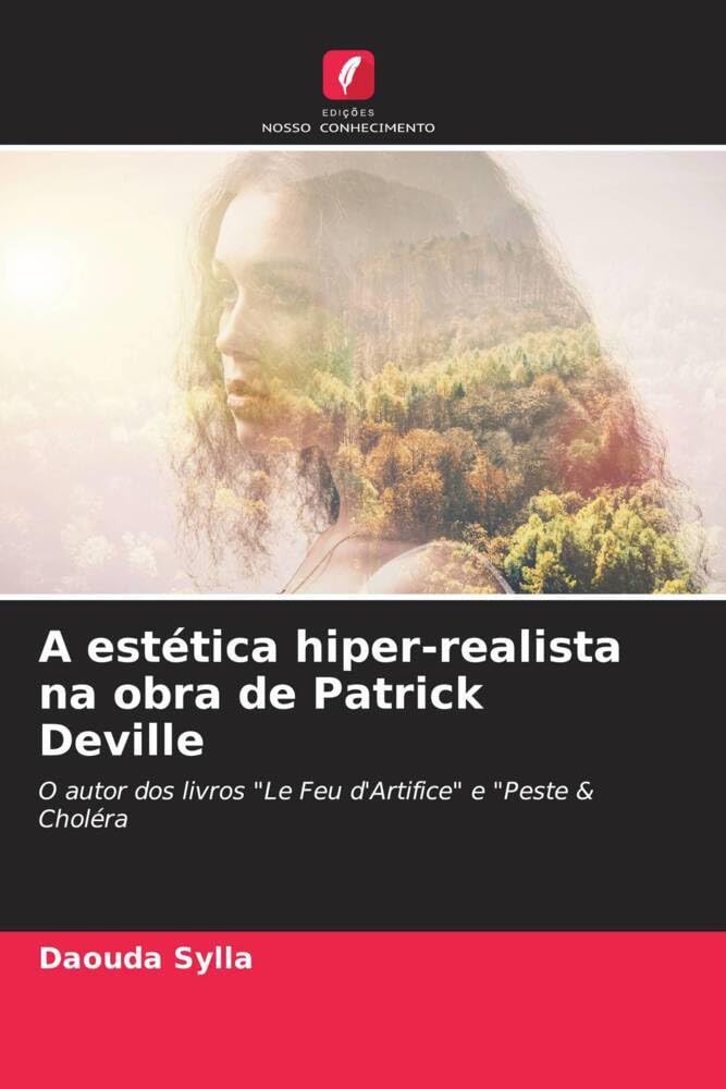 A estética hiper-realista na obra de Patrick Deville: O autor dos livros "Le Feu d'Artifice" e "Peste & Choléra