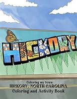 Coloring My Town: Hickory: Coloring Book of Hickory, North Carolina B0CRPNQWTV Book Cover