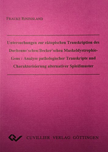 Untersuchungen zur ektopischen Transkription des Duchenne'schen/Becker'schen Muskeldystrophie-Gens: Analyse pathologischer Transkripte und Charakterisierung alternativer Spleißmuster.