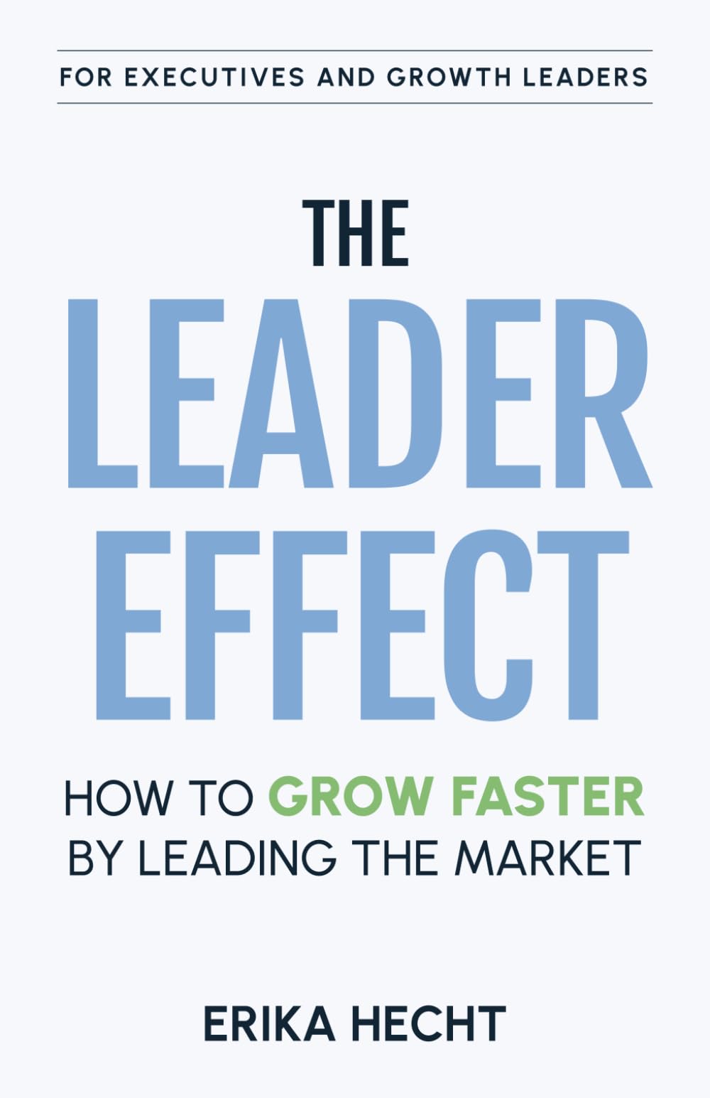 The Leader Effect: How to Grow Faster by Leading the Market