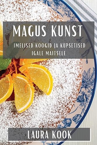 Magus Kunst: Imelised Koogid ja Küpsetised Igale Maitsele (Estonian Edition)