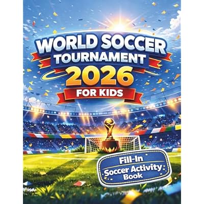 2026 World Soccer Tournament for Kids: Fill-In Match Schedules, Scores, Activities & Fun Challenges