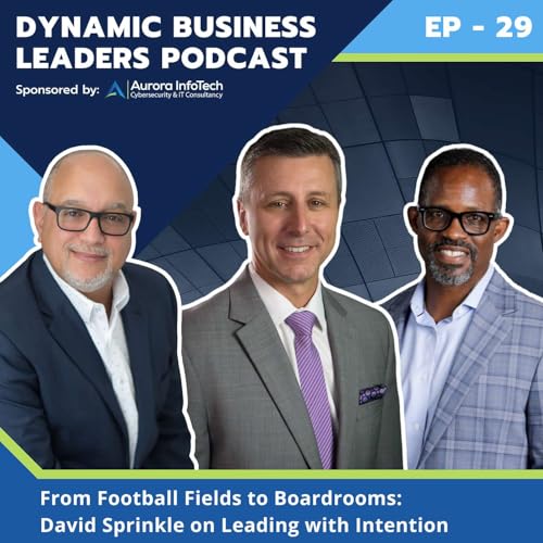 From Football Fields to Boardrooms: David Sprinkle on Leading with Intention