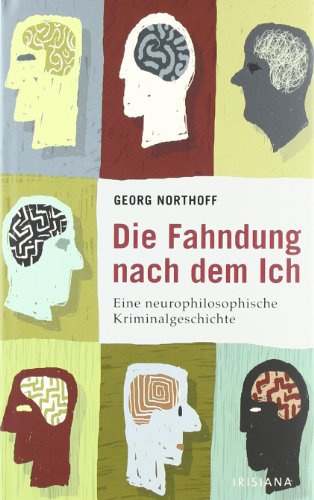 Preisvergleich Produktbild Die Fahndung nach dem ICH: Eine neurophilosophische Kriminalgeschichte