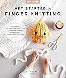Get Started in Finger Knitting: Patterns and Instructions for Making Chunky Blankets, Cozy Pillows, and Cute Stuffies by Hand