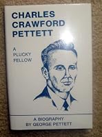 Charles Crawford Pettett: A plucky fellow : a biography 0962435309 Book Cover