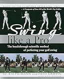 Swing Like a Pro: The Breakthrough Scientific Method of Perfecting Your Golf Swing