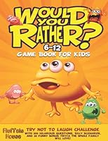 Would You Rather Game Book for Kids 6-12: 200 Hilarious Questions, Silly Scenarios, and 50 Funny Bonus Trivia the Whole Family Will Love! 1804210358 Book Cover