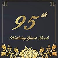 95th Birthday Guest Book: An birthday anniversary guest book should be more than just a place for your guests to sign their names. The guests can ... now will remain a special treasured keepsake. 1094660876 Book Cover