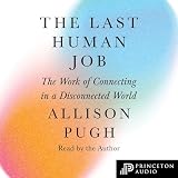 The Last Human Job: The Work of Connecting in a Disconnected World