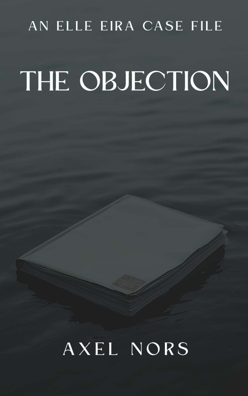 The Objection: A Nordic Noir Novel (Elle Eira Case File)