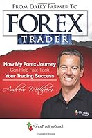 From Dairy Farmer to Forex Trader: How my Forex Journey Can Fast Track Your Trading Success 1495210022 Book Cover