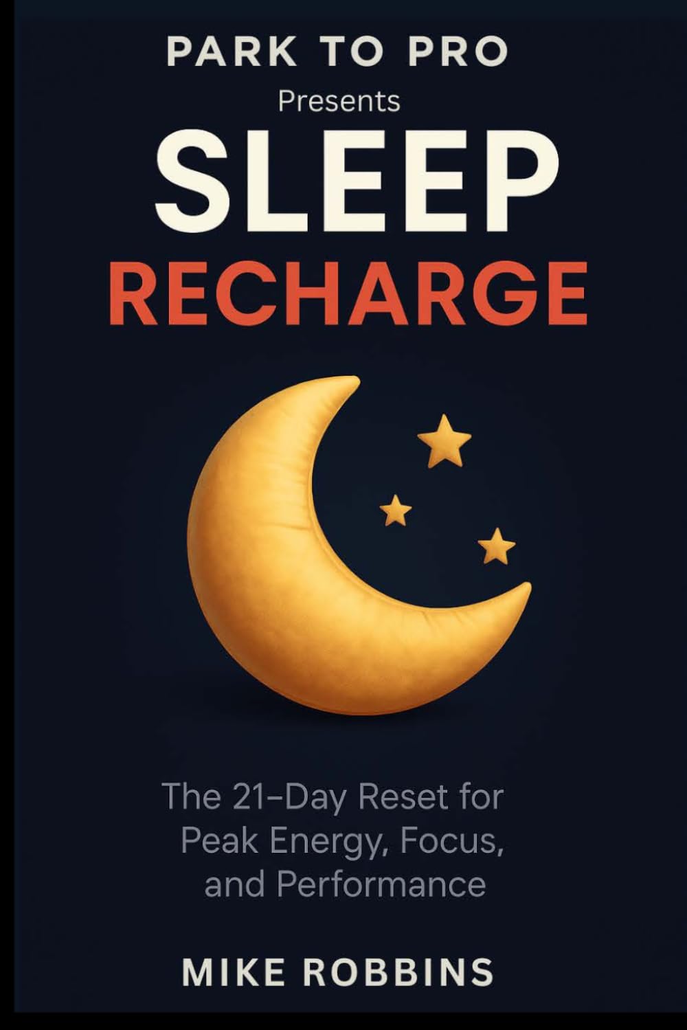 Sleep Recharge: The 21 day reset for peak energy focus and performance (Park to Pro - Self Help Series)