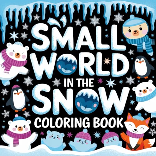 Small World in the Snow Coloring Book: Unlock Winter�fs Beauty with Color