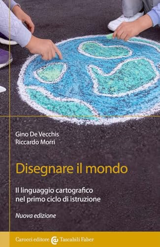 Disegnare Il Mondo. Il Linguaggio Cartografico Nella Scuola Primaria