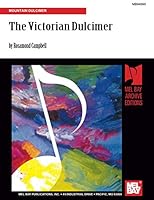 Mel Bay Presents the Victorian Dulcimer: Songs of the Heart and Home, Hymns, and Homilies 1562223151 Book Cover