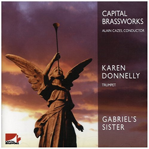 Gabriel's Sister [Audio CD] Karen Donnelly; Alain Cazes and Capital Brassworks