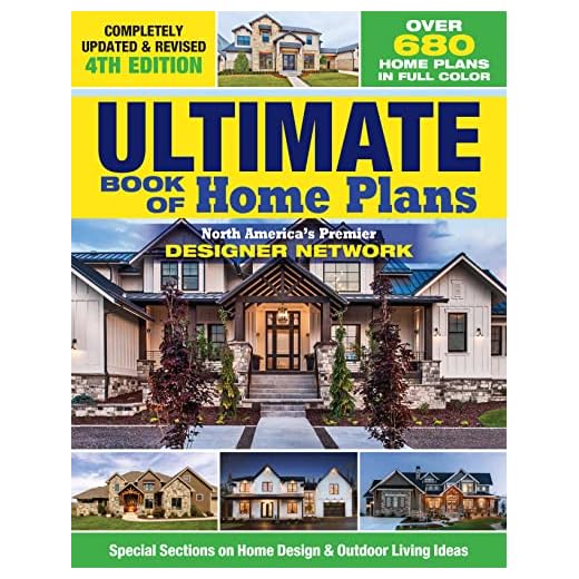 Ultimate Book of Home Plans, Completely Updated & Revised 4th Edition: Over 680 Home Plans in Full Color: North America's Premier Designer Network: Sections on Home Design & Outdoor Living Ideas