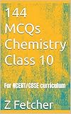  144 MCQs Chemistry Class 10: For NCERT/CBSE curriculum (English Edition)