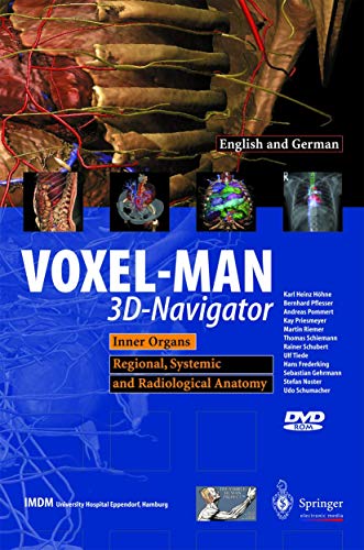 VOXEL-MAN 3D-navigator: Inner Organs. Regional, Systemic and Radiological Anatomy / Innere Organe. Topographische, Systematische Und Radiologische Anatomie
