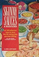Skinny Sauces & Marinades/over 140 Seductive Ways to Turn Low-Fat Eating into Gourmet Dining (Skinny Cookbooks Series) 0940625830 Book Cover