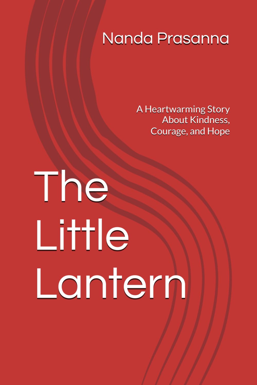 The Little Lantern: A Heartwarming Story About Kindness, Courage, and Hope