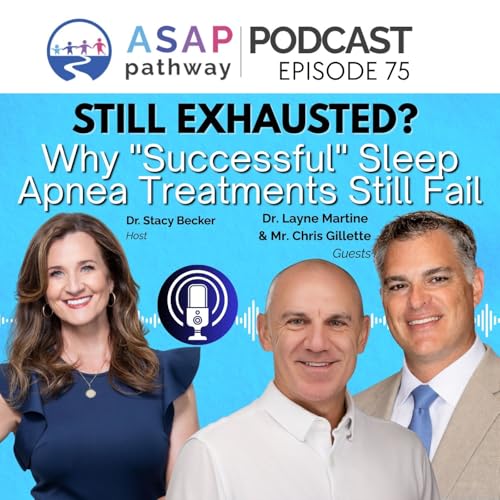 Ep.75, Still Exhausted? Why "Successful" Sleep Apnea Treatments Still Fail, Dr. Layne Martin and Chris Gillette