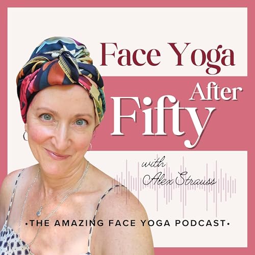 Face Yoga After Fifty I Face Yoga Tips, Natural Self-Care, Sustainable Beauty for Midlife Women cover art