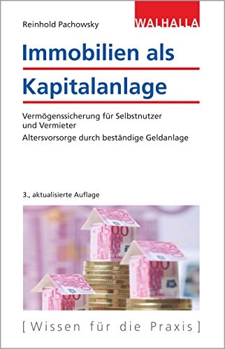 Immobilien als Kapitalanlage: Vermögenssicherung für Selbstnutzer und Vermieter; Altersvorsorge durch beständige Geldanlage