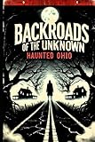 Backroads of the Unknown: Haunted Ohio