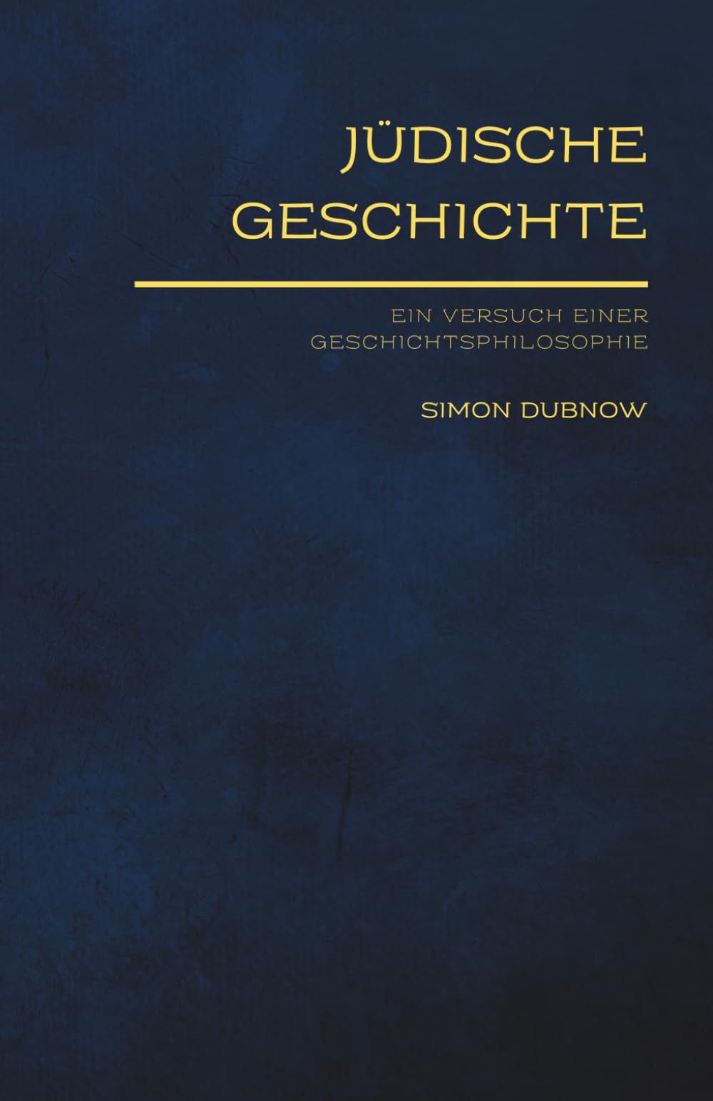 Jüdische Geschichte: Ein geschichtsphilosophischer Essay (Jüdische Stimmen der Geschichte: Zeitlose Werke der jüdischen Geschichte und Kultur)