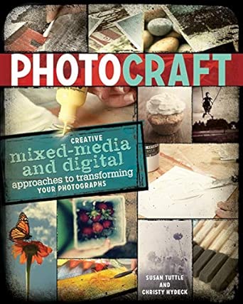 Photo Craft: Creative Mixed Media and Digital Approaches to Transforming Your Photographs book cover