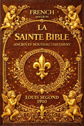 La Bible en Français. Bible illustrée chretienne entière Ancien Testament (Livres 1-39) et Nouveau Testament (Livres 40-66) - L Segond - La sainte ... - Une traduction littérale de l'original .