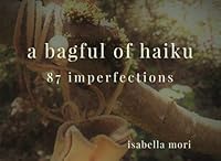 A Bagful of Haiku: 87 Imperfections 0995902100 Book Cover