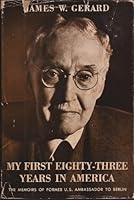 My First Eighty-Three Years in America; the Memoirs of James W. Gerard B002OFCTN0 Book Cover