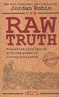 The Raw Truth: Transforming Your health with the Power of Living Nutrients 0692012389 Book Cover