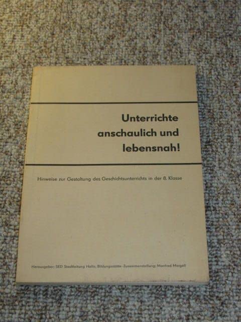 Unterrichte anschaulich und lebensnah! Hinweise zur Gestaltung des Geschichtsunterrichts in der 8. Klasse.