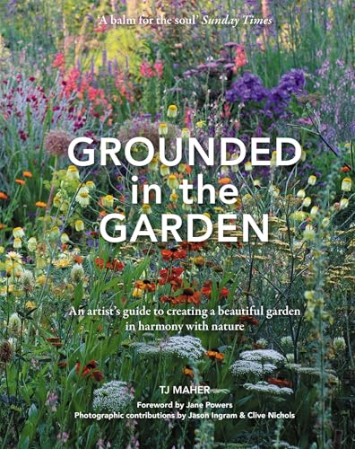 Grounded in the Garden: An artist's guide to creating a beautiful garden in harmony with nature