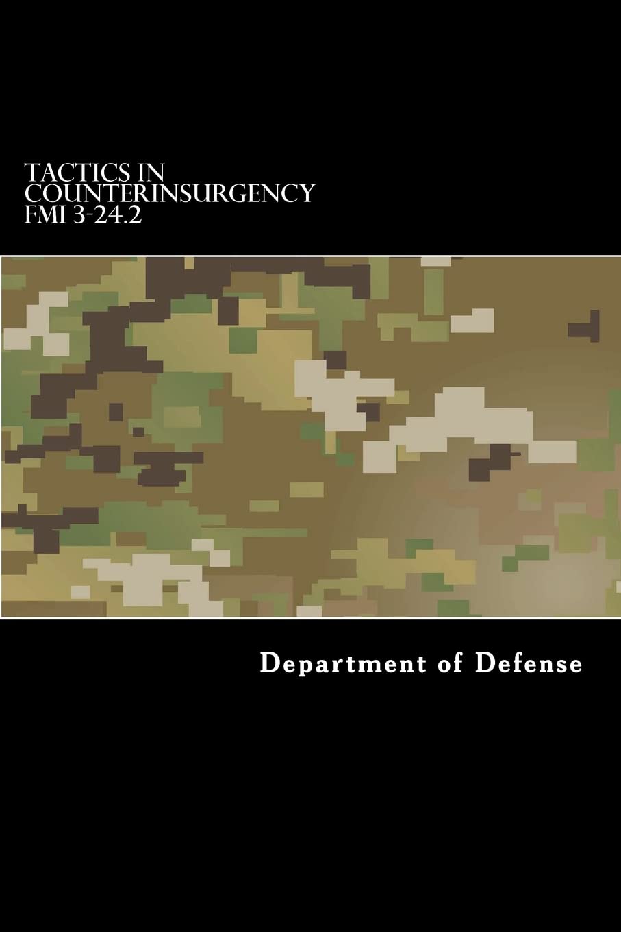 Tactics in Counterinsurgency FMI 3-24.2: (FM 90-8, FM 7-98)