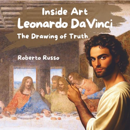 Leonardo Da Vinci. The Drawing of Truth: An inspiring Leonardo da Vinci book for kids and young readers, exploring his art, inventions, and biography ... activities. (INSIDE ART - English edition)